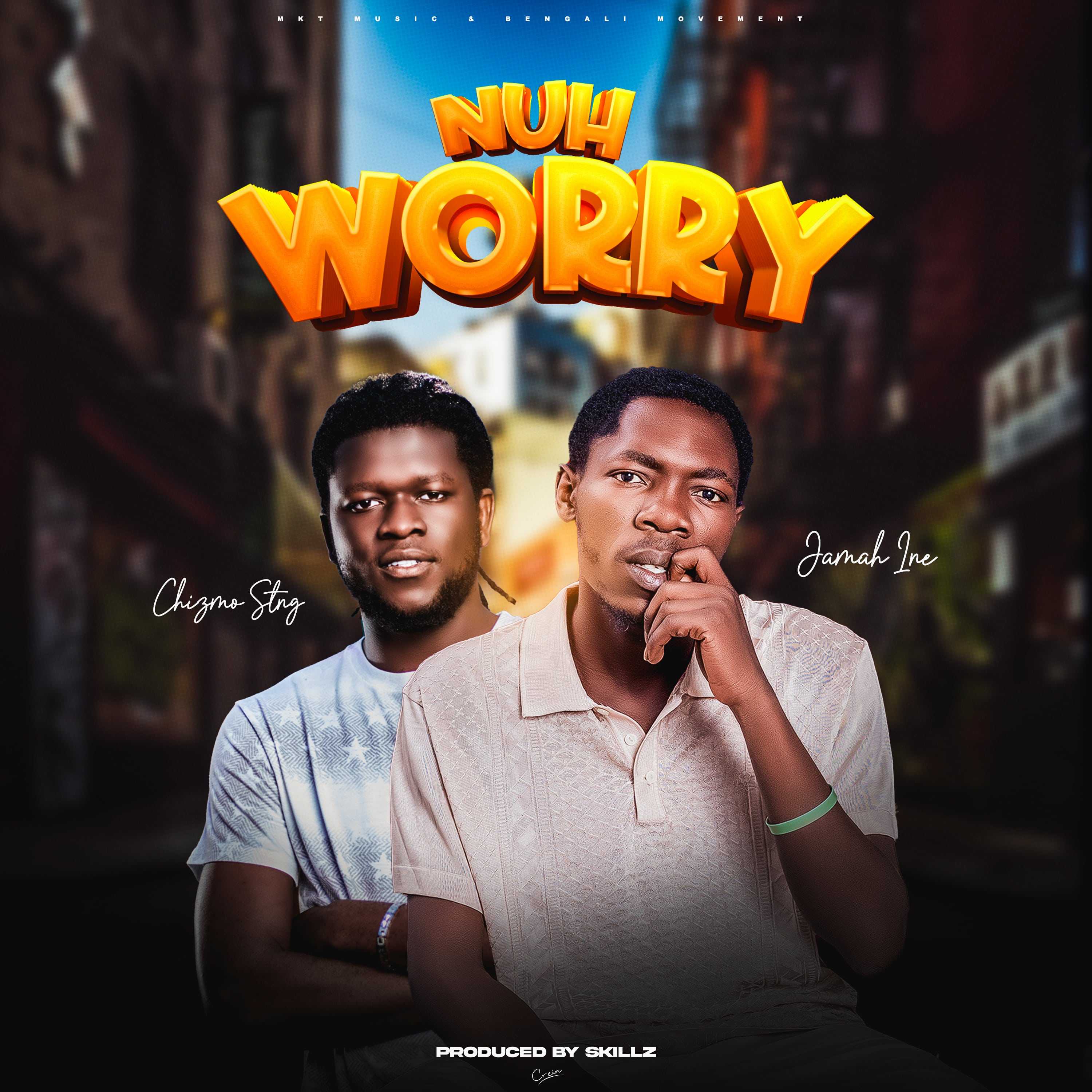 Nuh Worry Prod by CrissKillz | Jamah Ine feat Chizmo Sting | XaMuzik