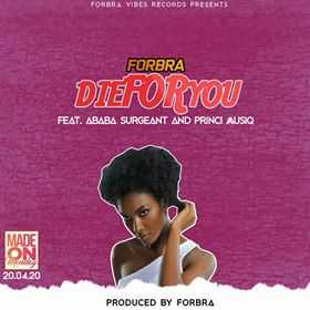 Die For You | Forbra feat Ababa Surgeant & Princi Musiq | Dancehall |  XaMuzik