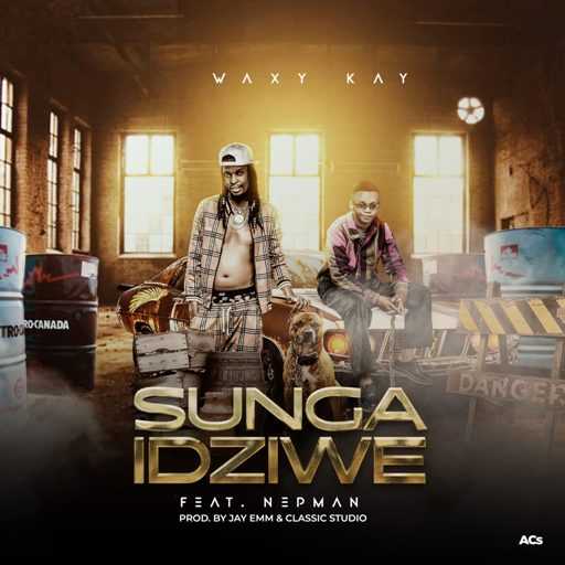 Sungaiziwe | Waxy Kay ft Nepman | Hip-Hop |  XaMuzik